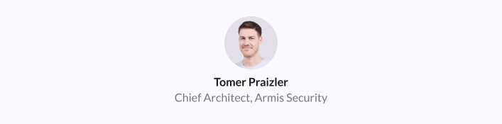 Tomer Praizler, Chief Architect, Armis Security